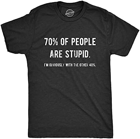 Мъжки 70% от хората са глупави, аз, очевидно, Останалите 40% Тениска с саркастичен тяхното чувство за Хумор Тениска