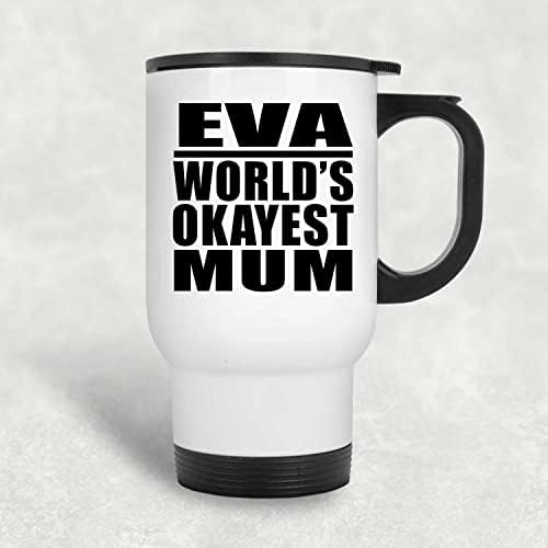 Designsify Eva's World ' s Okayest Mum, Бяла Пътна Чаша 14 грама, на Изолиран Чаша от Неръждаема Стомана, Подаръци за рожден